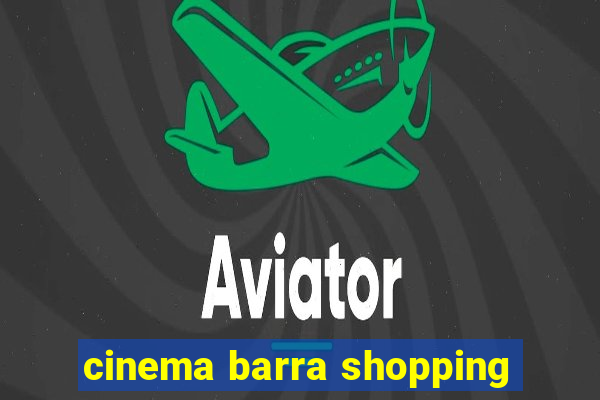 cinema barra shopping